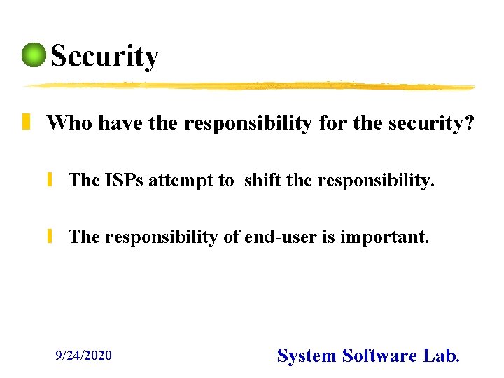 Security z Who have the responsibility for the security? y The ISPs attempt to