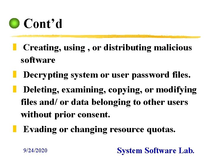 Cont’d z Creating, using , or distributing malicious software z Decrypting system or user