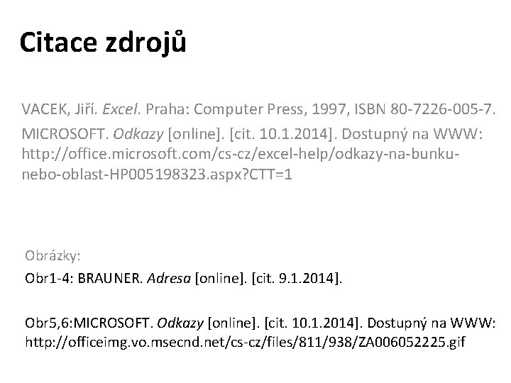 Citace zdrojů VACEK, Jiří. Excel. Praha: Computer Press, 1997, ISBN 80 -7226 -005 -7.