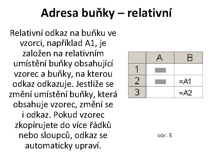 Adresa buňky – relativní Relativní odkaz na buňku ve vzorci, například A 1, je