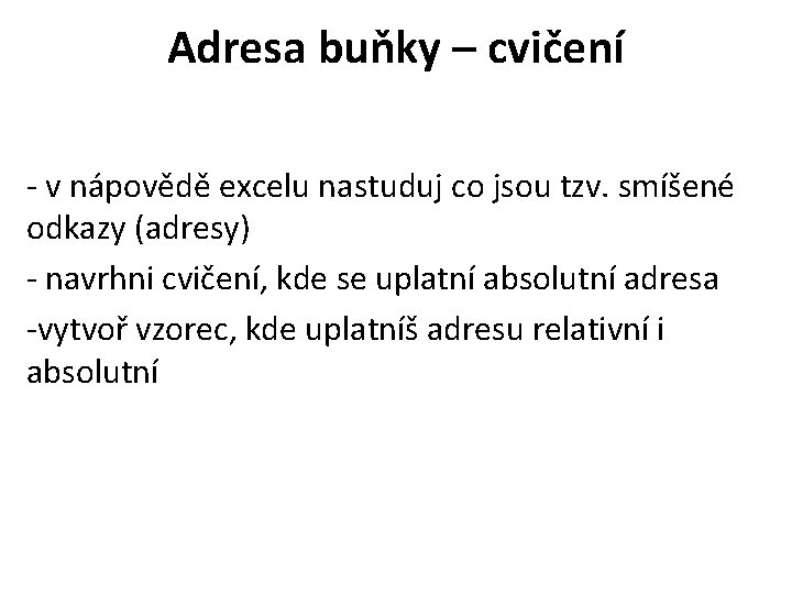 Adresa buňky – cvičení - v nápovědě excelu nastuduj co jsou tzv. smíšené odkazy