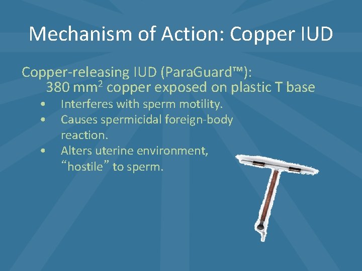 Mechanism of Action: Copper IUD Copper-releasing IUD (Para. Guard™): 380 mm 2 copper exposed Mechanism of Action: Copper IUD Copper-releasing IUD (Para. Guard™): 380 mm 2 copper exposed