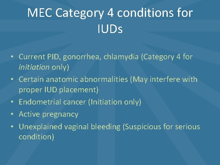 MEC Category 4 conditions for IUDs • Current PID, gonorrhea, chlamydia (Category 4 for MEC Category 4 conditions for IUDs • Current PID, gonorrhea, chlamydia (Category 4 for