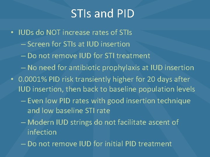STIs and PID • IUDs do NOT increase rates of STIs – Screen for STIs and PID • IUDs do NOT increase rates of STIs – Screen for