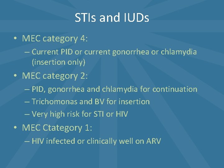 STIs and IUDs • MEC category 4: – Current PID or current gonorrhea or STIs and IUDs • MEC category 4: – Current PID or current gonorrhea or