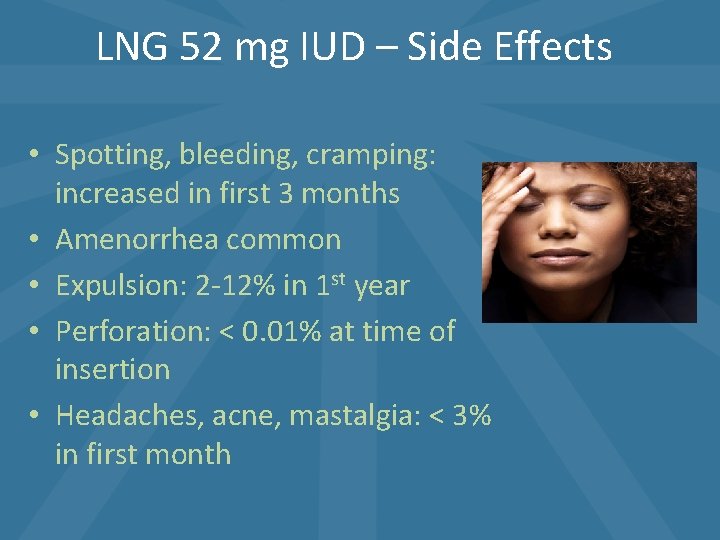 LNG 52 mg IUD – Side Effects • Spotting, bleeding, cramping: increased in first LNG 52 mg IUD – Side Effects • Spotting, bleeding, cramping: increased in first