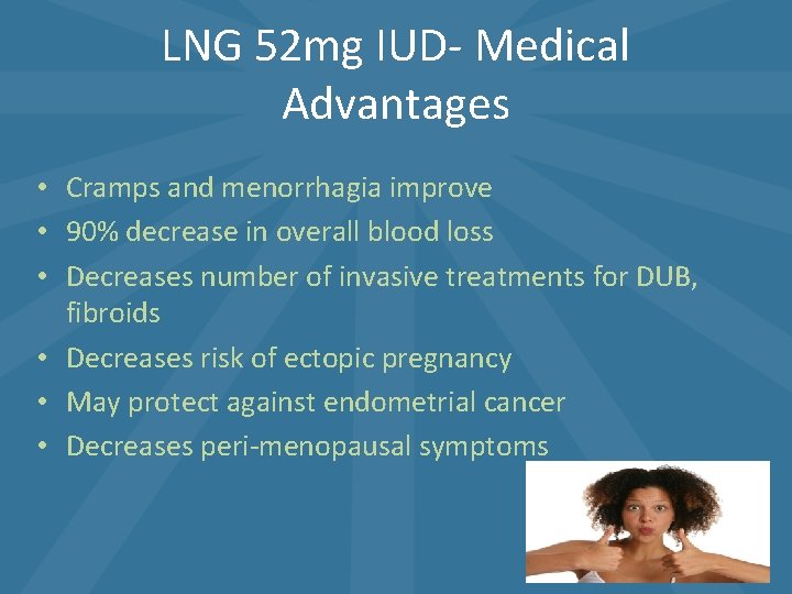 LNG 52 mg IUD- Medical Advantages • Cramps and menorrhagia improve • 90% decrease LNG 52 mg IUD- Medical Advantages • Cramps and menorrhagia improve • 90% decrease