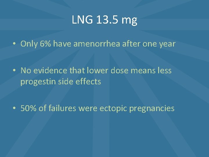 LNG 13. 5 mg • Only 6% have amenorrhea after one year • No LNG 13. 5 mg • Only 6% have amenorrhea after one year • No