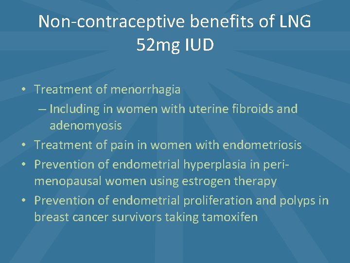 Non-contraceptive benefits of LNG 52 mg IUD • Treatment of menorrhagia – Including in Non-contraceptive benefits of LNG 52 mg IUD • Treatment of menorrhagia – Including in
