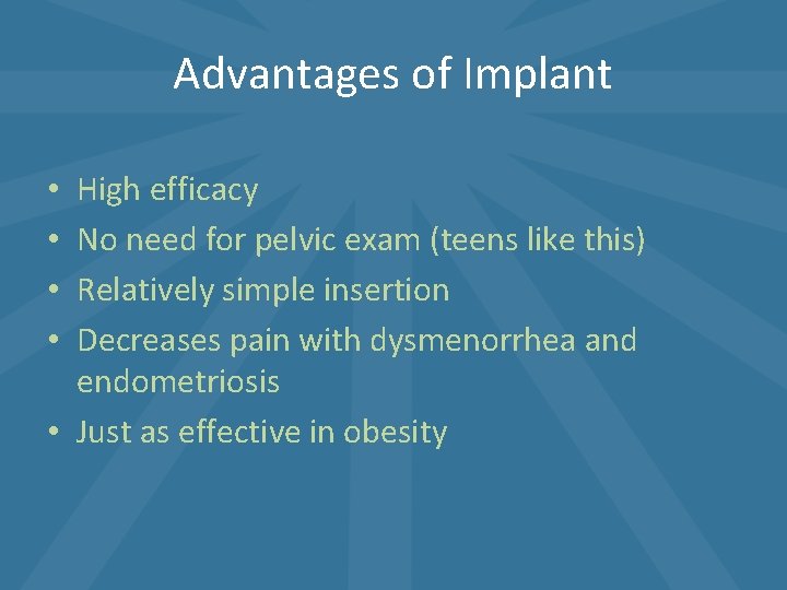Advantages of Implant High efficacy No need for pelvic exam (teens like this) Relatively Advantages of Implant High efficacy No need for pelvic exam (teens like this) Relatively