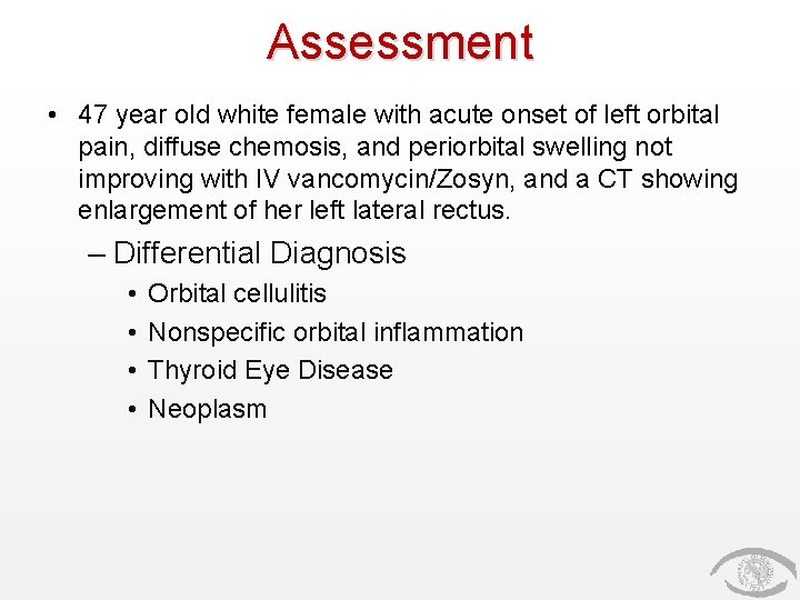 Assessment • 47 year old white female with acute onset of left orbital pain,