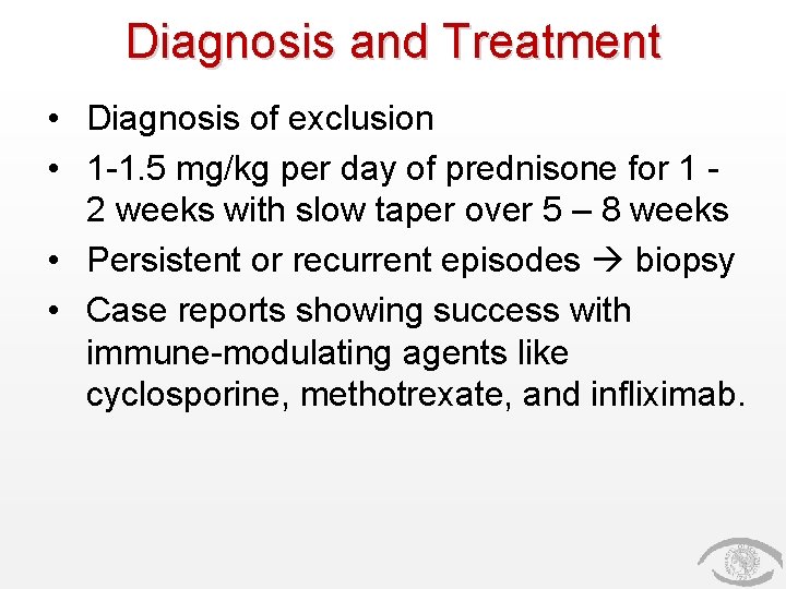 Diagnosis and Treatment • Diagnosis of exclusion • 1 -1. 5 mg/kg per day