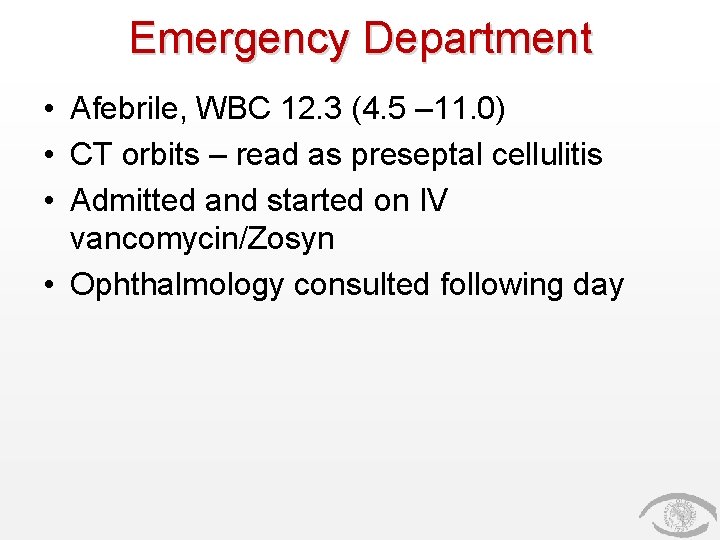 Emergency Department • Afebrile, WBC 12. 3 (4. 5 – 11. 0) • CT
