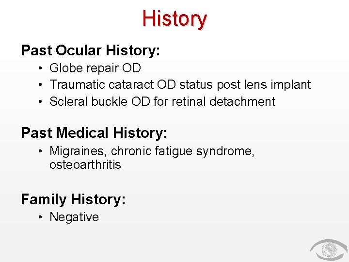 History Past Ocular History: • Globe repair OD • Traumatic cataract OD status post