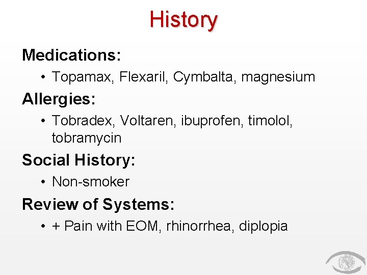 History Medications: • Topamax, Flexaril, Cymbalta, magnesium Allergies: • Tobradex, Voltaren, ibuprofen, timolol, tobramycin