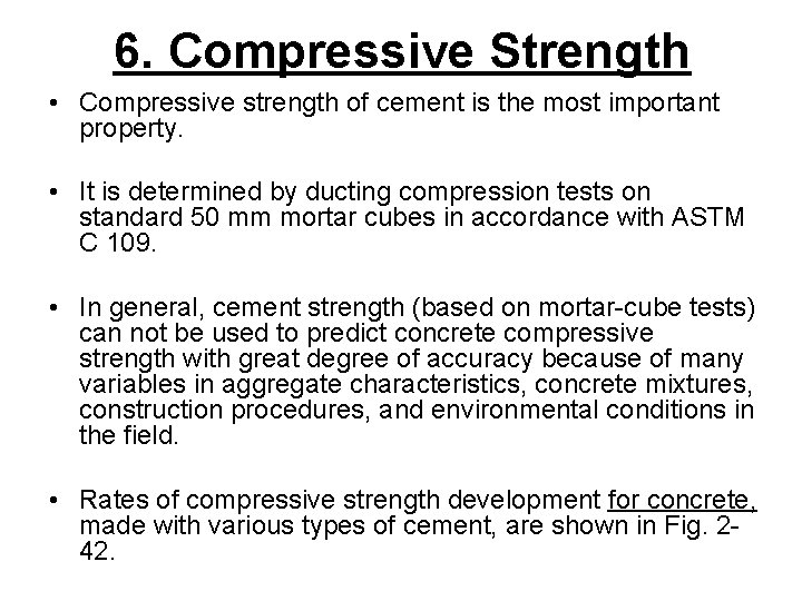 6. Compressive Strength • Compressive strength of cement is the most important property. •