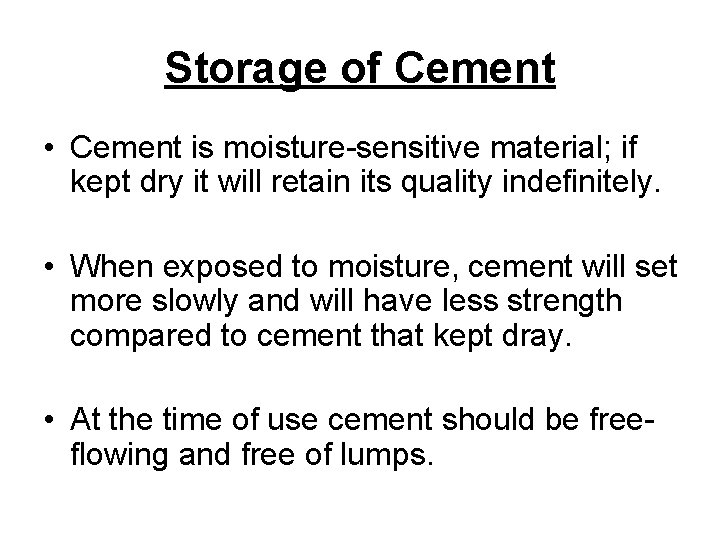 Storage of Cement • Cement is moisture-sensitive material; if kept dry it will retain