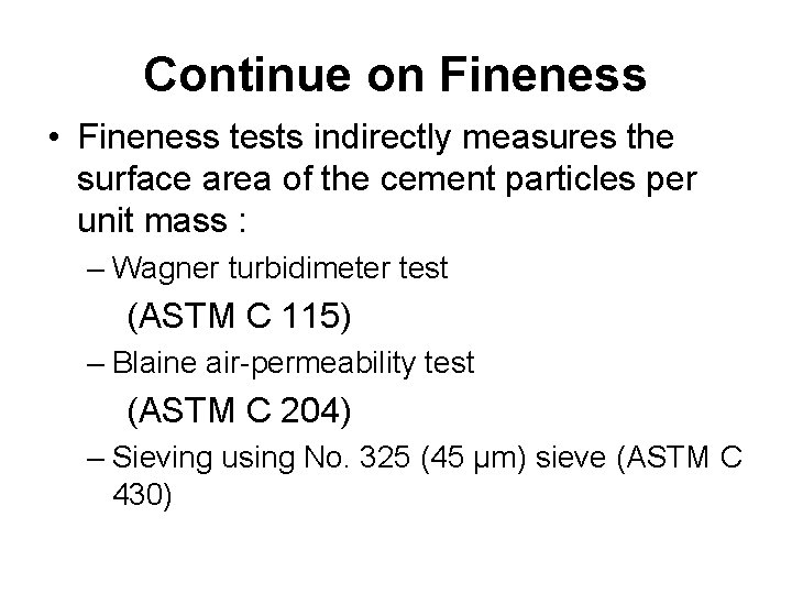 Continue on Fineness • Fineness tests indirectly measures the surface area of the cement