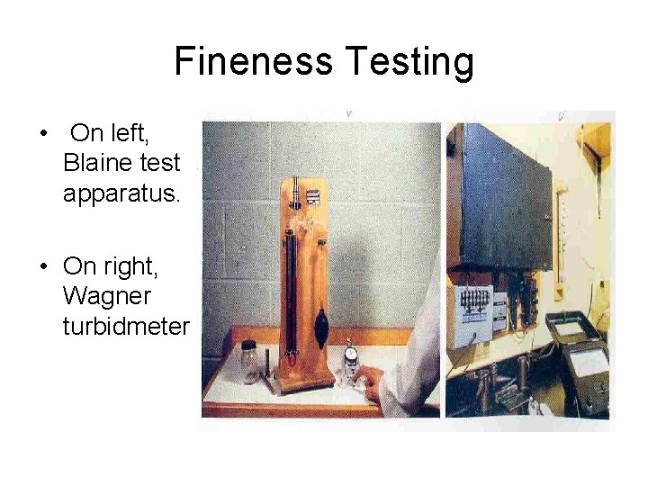 Fineness Testing • On left, Blaine test apparatus. • On right, Wagner turbidmeter 