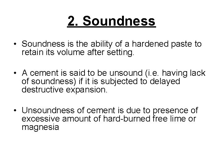 2. Soundness • Soundness is the ability of a hardened paste to retain its
