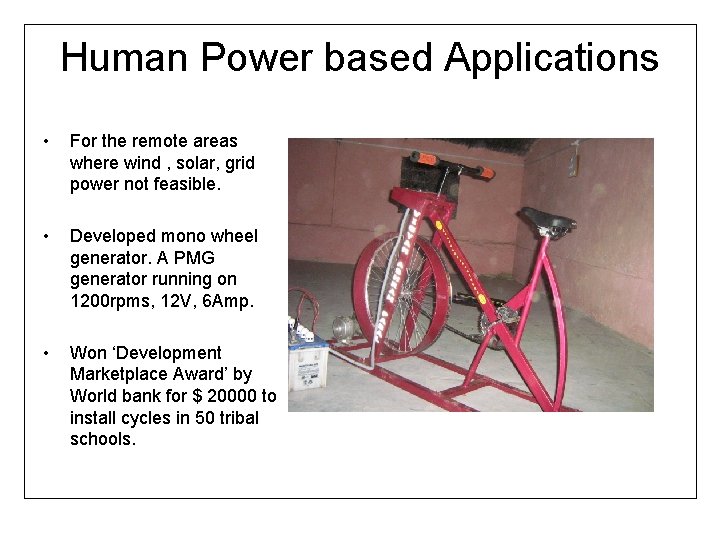 Human Power based Applications • For the remote areas where wind , solar, grid