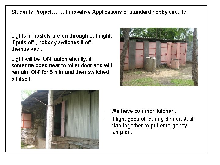 Students Project……. Innovative Applications of standard hobby circuits. Lights in hostels are on through