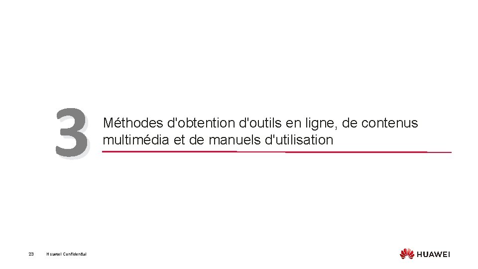 3 23 Huawei Confidential Méthodes d'obtention d'outils en ligne, de contenus multimédia et de
