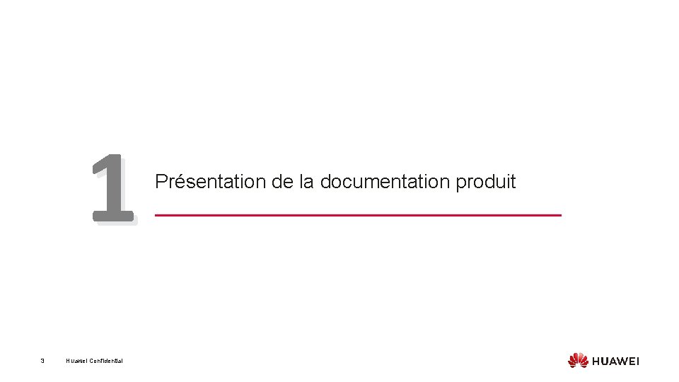 1 3 Huawei Confidential Présentation de la documentation produit 