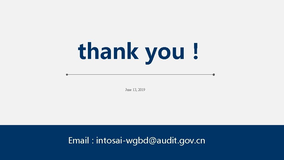 thank you！ June 13, 2019 Email : intosai-wgbd@audit. gov. cn 