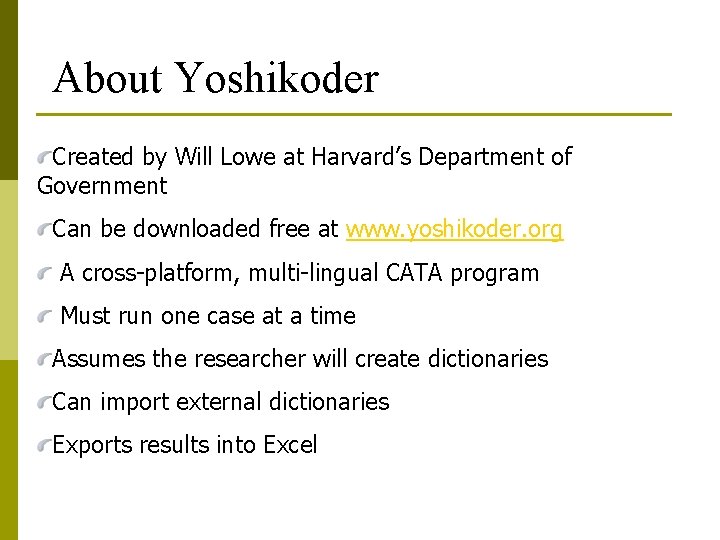 About Yoshikoder Created by Will Lowe at Harvard’s Department of Government Can be downloaded