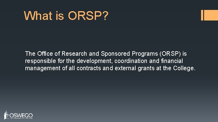 What is ORSP? The Office of Research and Sponsored Programs (ORSP) is responsible for