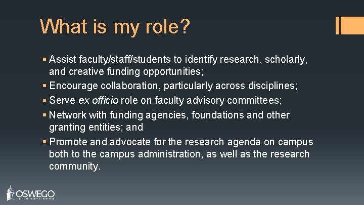 What is my role? § Assist faculty/staff/students to identify research, scholarly, and creative funding