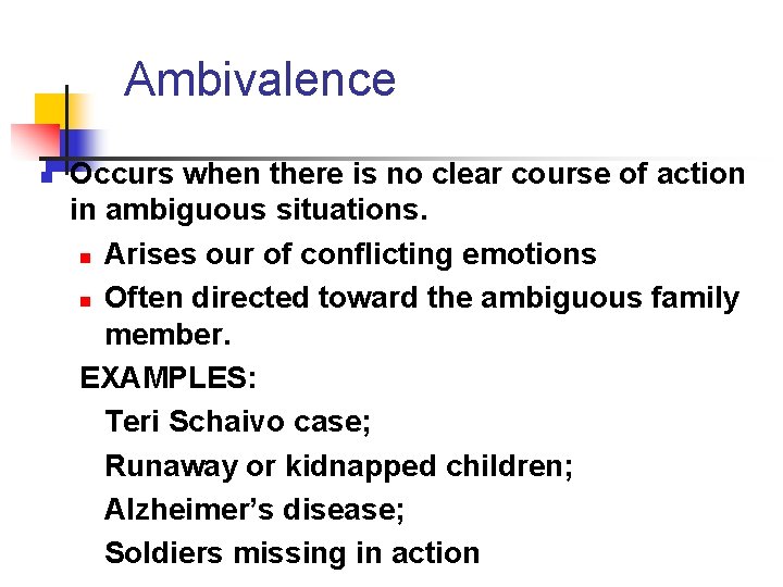 Ambivalence n Occurs when there is no clear course of action in ambiguous situations.