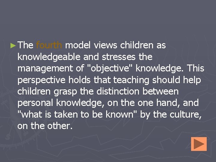 ► The fourth model views children as knowledgeable and stresses the management of "objective"