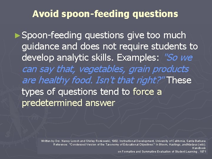 Avoid spoon-feeding questions ► Spoon-feeding questions give too much guidance and does not require