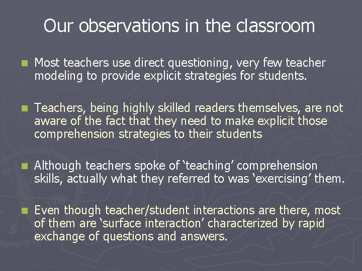 Our observations in the classroom n Most teachers use direct questioning, very few teacher