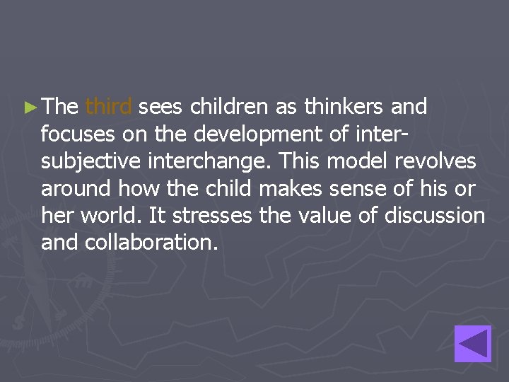 ► The third sees children as thinkers and focuses on the development of intersubjective
