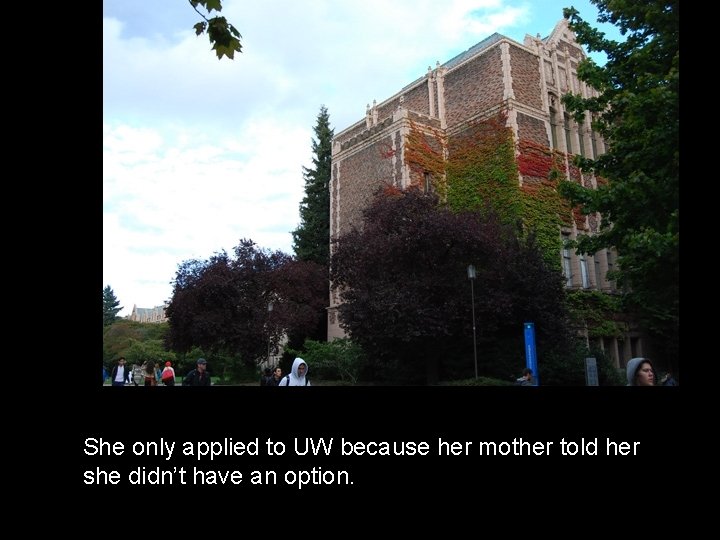 She only applied to UW because her mother told her she didn’t have an