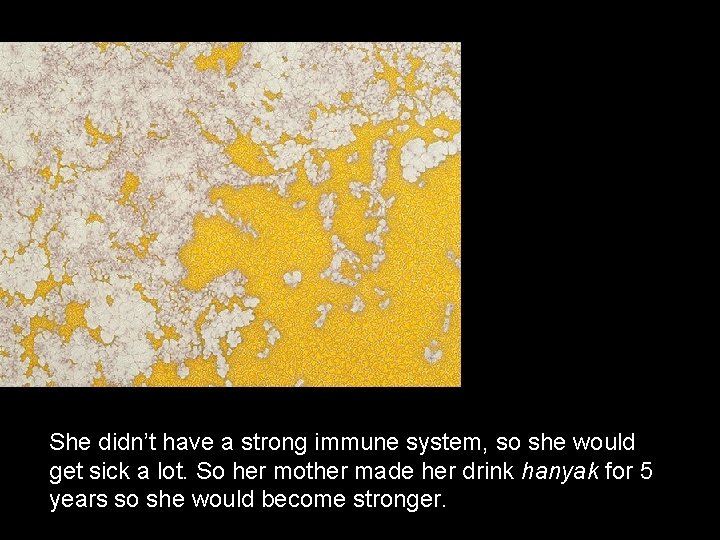 She didn’t have a strong immune system, so she would get sick a lot.