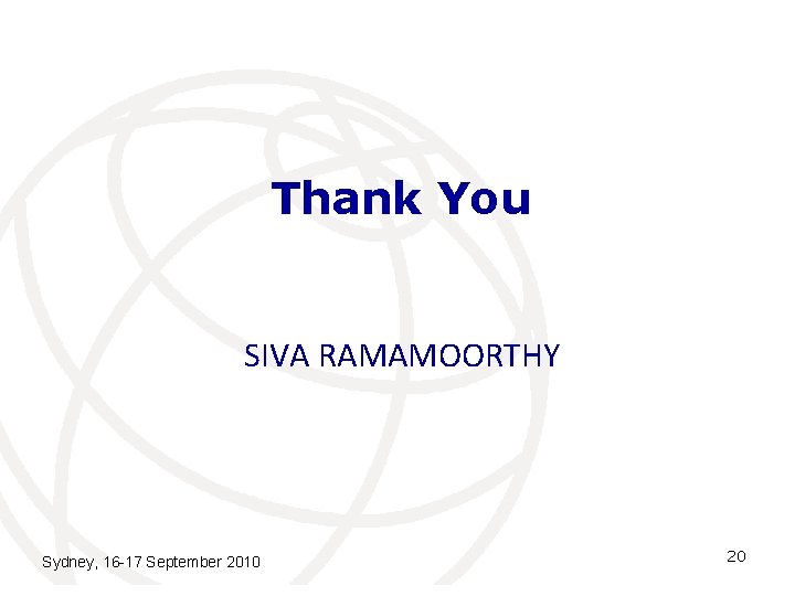 Thank You SIVA RAMAMOORTHY Sydney, 16 -17 September 2010 20 