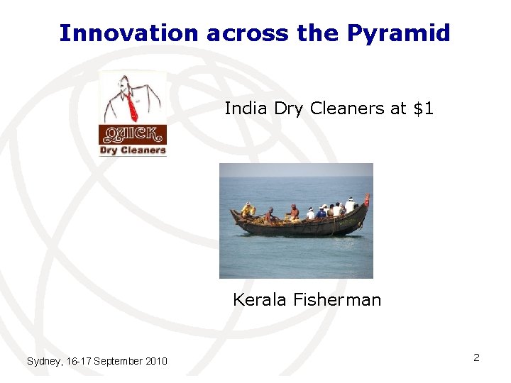 Innovation across the Pyramid India Dry Cleaners at $1 Kerala Fisherman Sydney, 16 -17