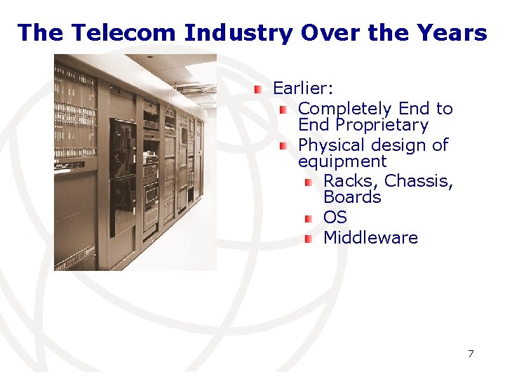 The Telecom Industry Over the Years Earlier: Completely End to End Proprietary Physical design