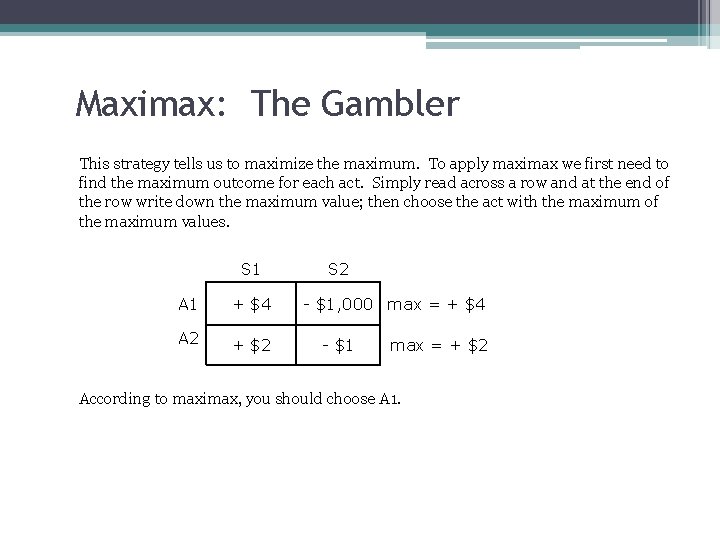 Maximax: The Gambler This strategy tells us to maximize the maximum. To apply maximax