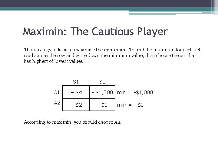 Maximin: The Cautious Player This strategy tells us to maximize the minimum. To find