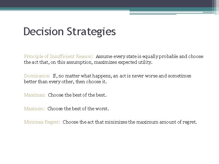 Decision Strategies Principle of Insufficient Reason: Assume every state is equally probable and choose