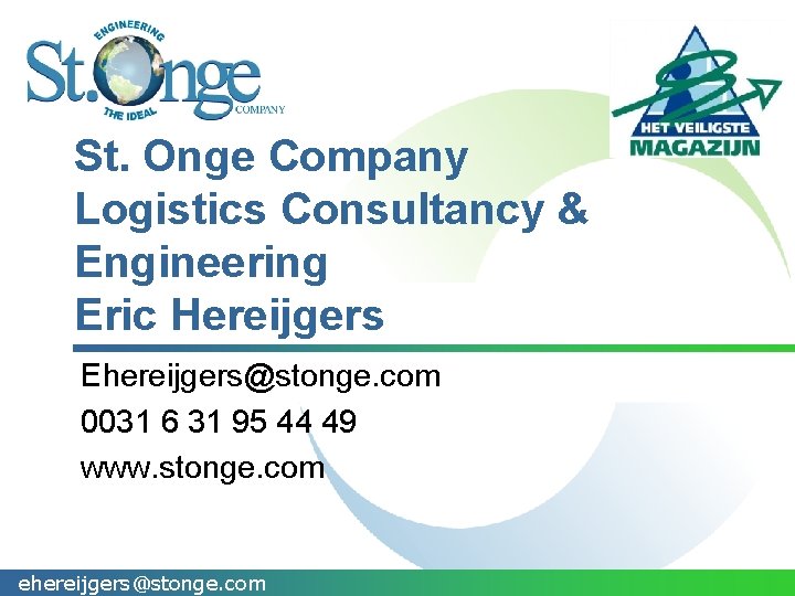 St. Onge Company Logistics Consultancy & Engineering Eric Hereijgers Ehereijgers@stonge. com 0031 6 31