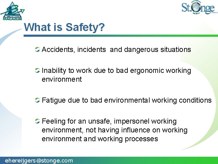 What is Safety? Accidents, incidents and dangerous situations Inability to work due to bad