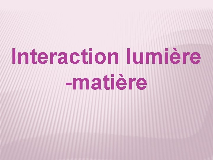 Interaction lumière -matière 