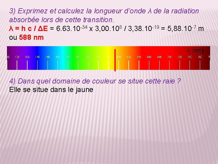 3) Exprimez et calculez la longueur d’onde λ de la radiation absorbée lors de