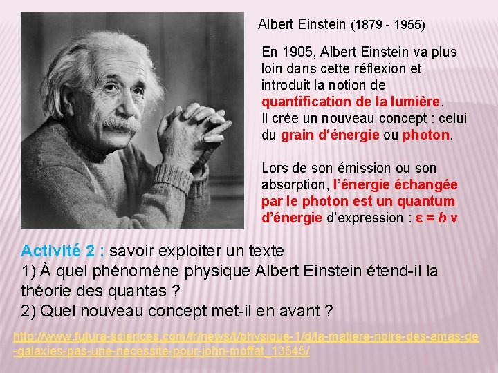 Albert Einstein (1879 - 1955) En 1905, Albert Einstein va plus loin dans cette